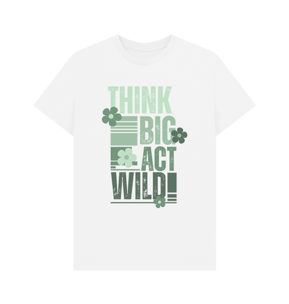 White Think Big, Act Wild! | Men's T-Shirt