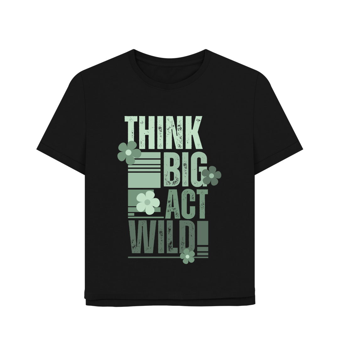 Black Think Big, Act Wild! Women's Relaxed-Fit T-Shirt