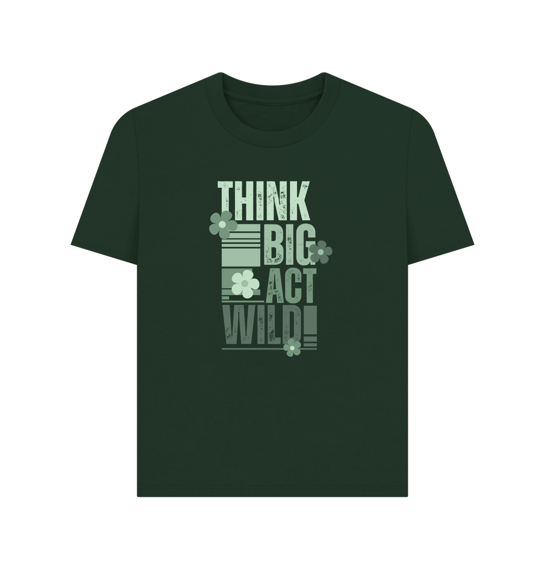 Evergreen Think Big, Act Wild! Women's Classic T-Shirt